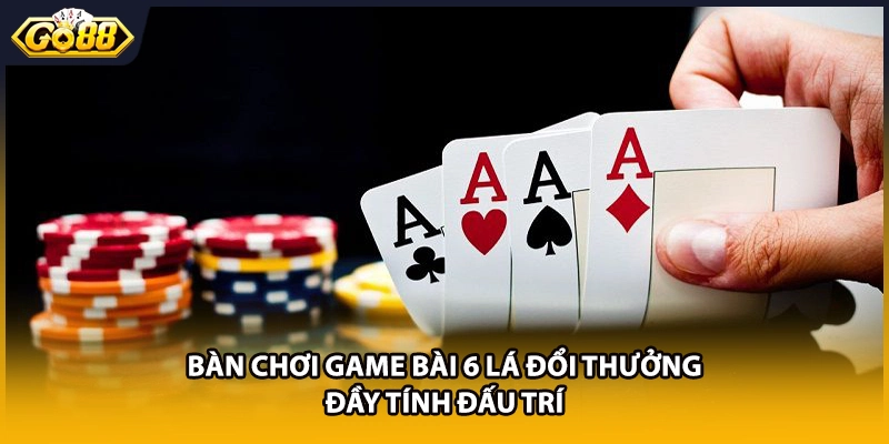 Bàn chơi game bài 6 lá đổi thưởng đầy tính đấu trí