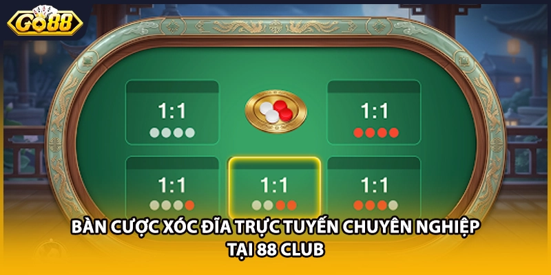 Bàn cược xóc đĩa trực tuyến chuyên nghiệp tại 88 Club