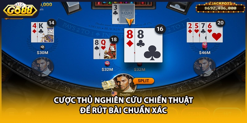 Cược thủ nghiên cứu chiến thuật để rút bài chuẩn xác