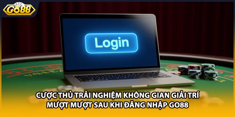 Cược thủ trải nghiệm không gian giải trí mượt mượt sau khi đăng nhập GO88