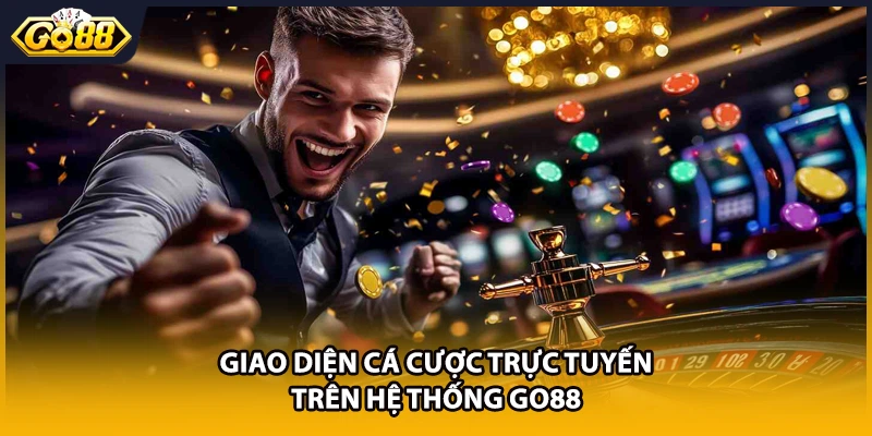 Giao diện cá cược trực tuyến trên hệ thống GO88