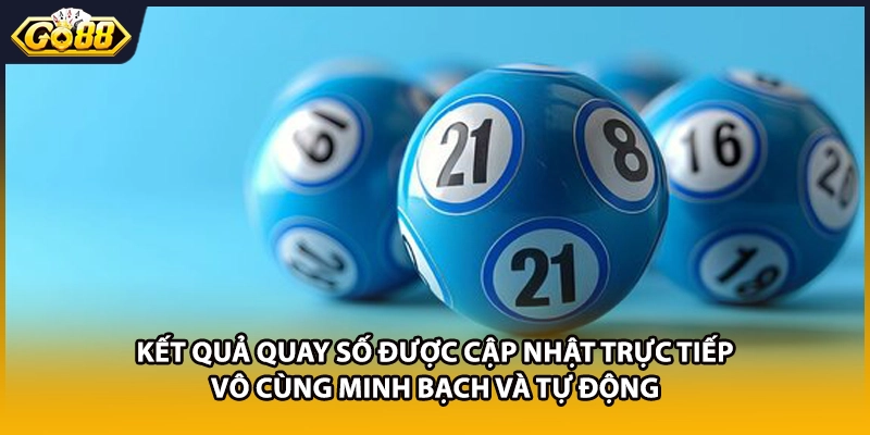Kết quả quay số được cập nhật trực tiếp vô cùng minh bạch và tự động