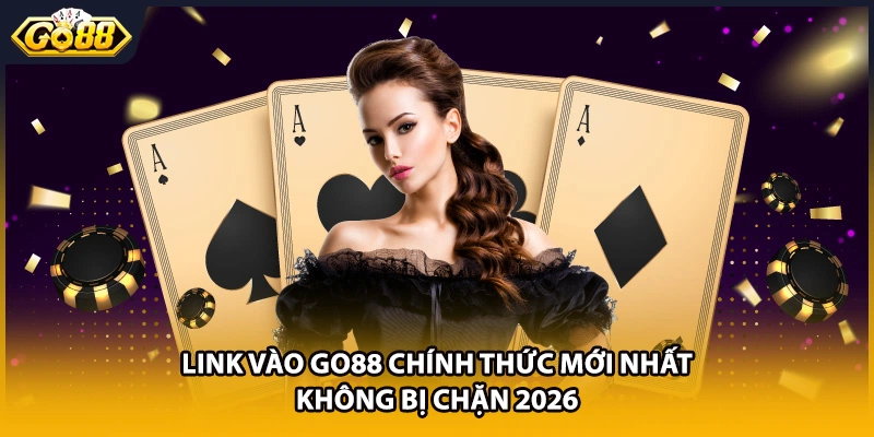 Link Vào GO88 Chính Thức Mới Nhất Không Bị Chặn 2026