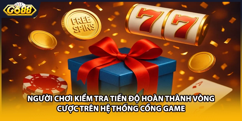 Người chơi kiểm tra tiến độ hoàn thành vòng cược trên hệ thống cổng game