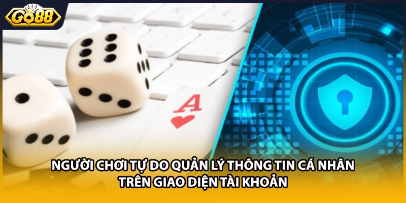 Người chơi tự do quản lý thông tin cá nhân trên giao diện tài khoản