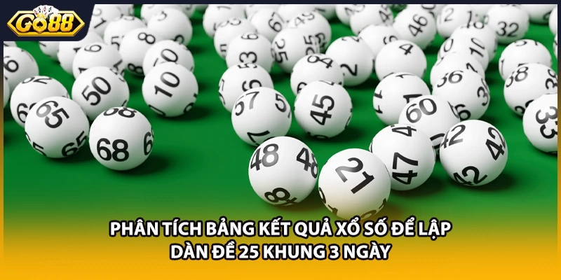 Phân tích bảng kết quả xổ số để lập dàn đề 25 khung 3 ngày