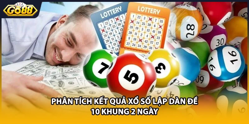 Phân tích kết quả xổ số lập dàn đề 10 khung 2 ngày