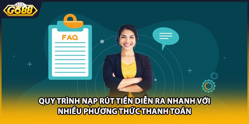 Quy trình nạp rút tiền diễn ra nhanh với nhiều phương thức thanh toán