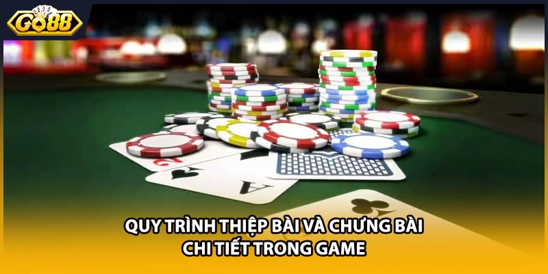 Quy trình thiệp bài và chưng bài chi tiết trong game