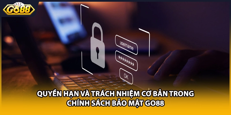 Quyền hạn và trách nhiệm cơ bản trong chính sách bảo mật GO88
