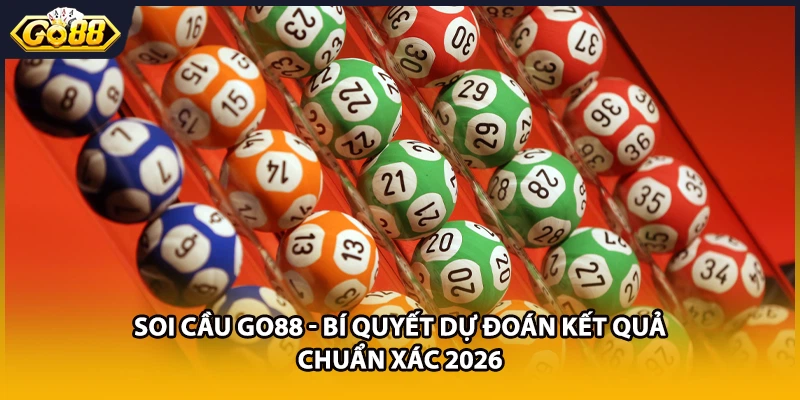 Soi Cầu GO88 - Bí Quyết Dự Đoán Kết Quả Chuẩn Xác 2026