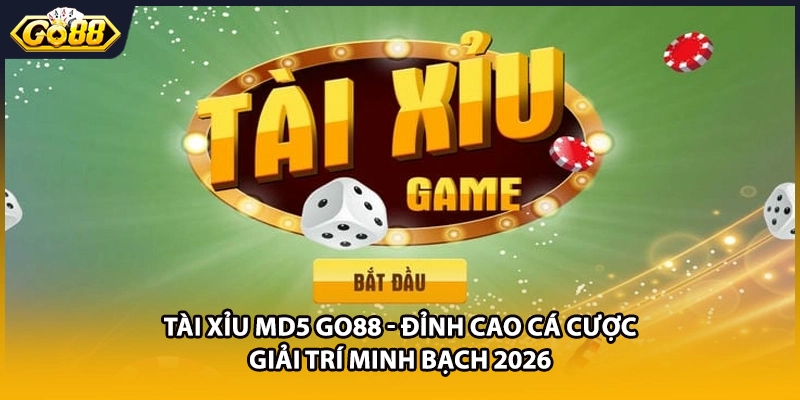 Tài Xỉu MD5 GO88 - Đỉnh Cao Cá Cược Giải Trí Minh Bạch 2026