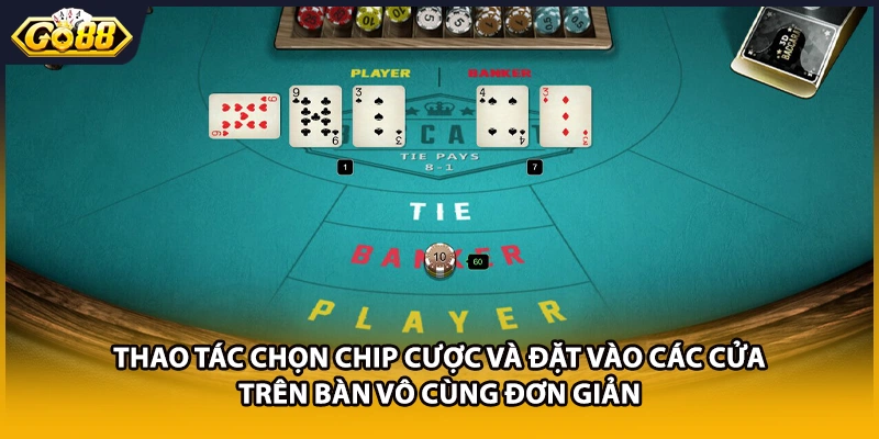 Thao tác chọn chip cược và đặt vào các cửa trên bàn vô cùng đơn giản