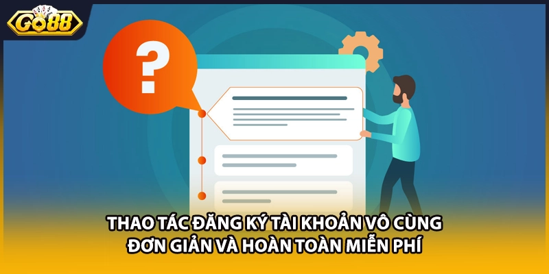Thao tác đăng ký tài khoản vô cùng đơn giản và hoàn toàn miễn phí