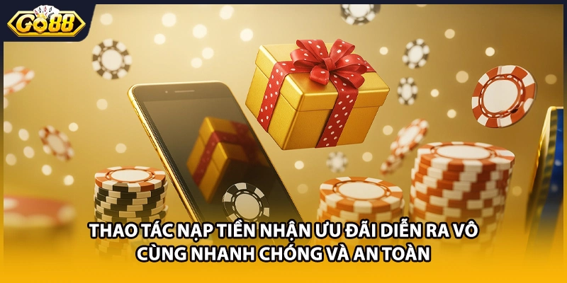 Thao tác nạp tiền nhận ưu đãi diễn ra vô cùng nhanh chóng và an toàn