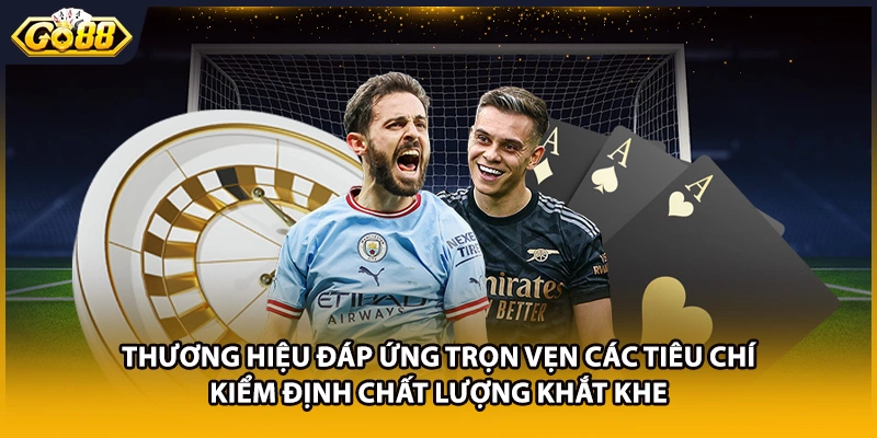 Thương hiệu đáp ứng trọn vẹn các tiêu chí kiểm định chất lượng khắt khe